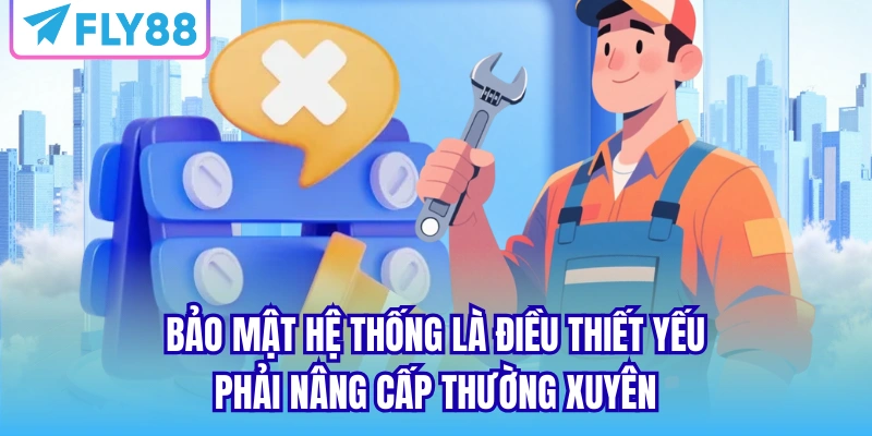 Bảo mật hệ thống là điều thiết yếu phải nâng cấp thường xuyên