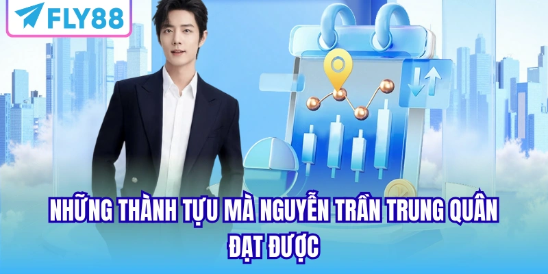 Những thành tựu mà Nguyễn Trần Trung Quân đạt được