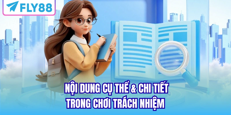 Nội dung cụ thể & chi tiết trong chơi trách nhiệm