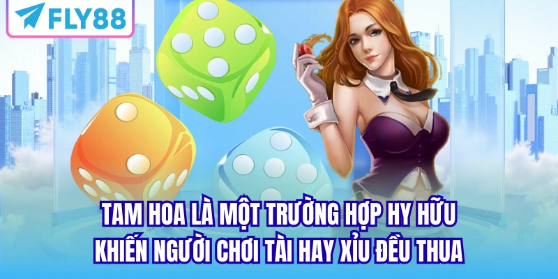 Tam hoa là một trường hợp hy hữu khiến người chơi tài hay xỉu đều thua